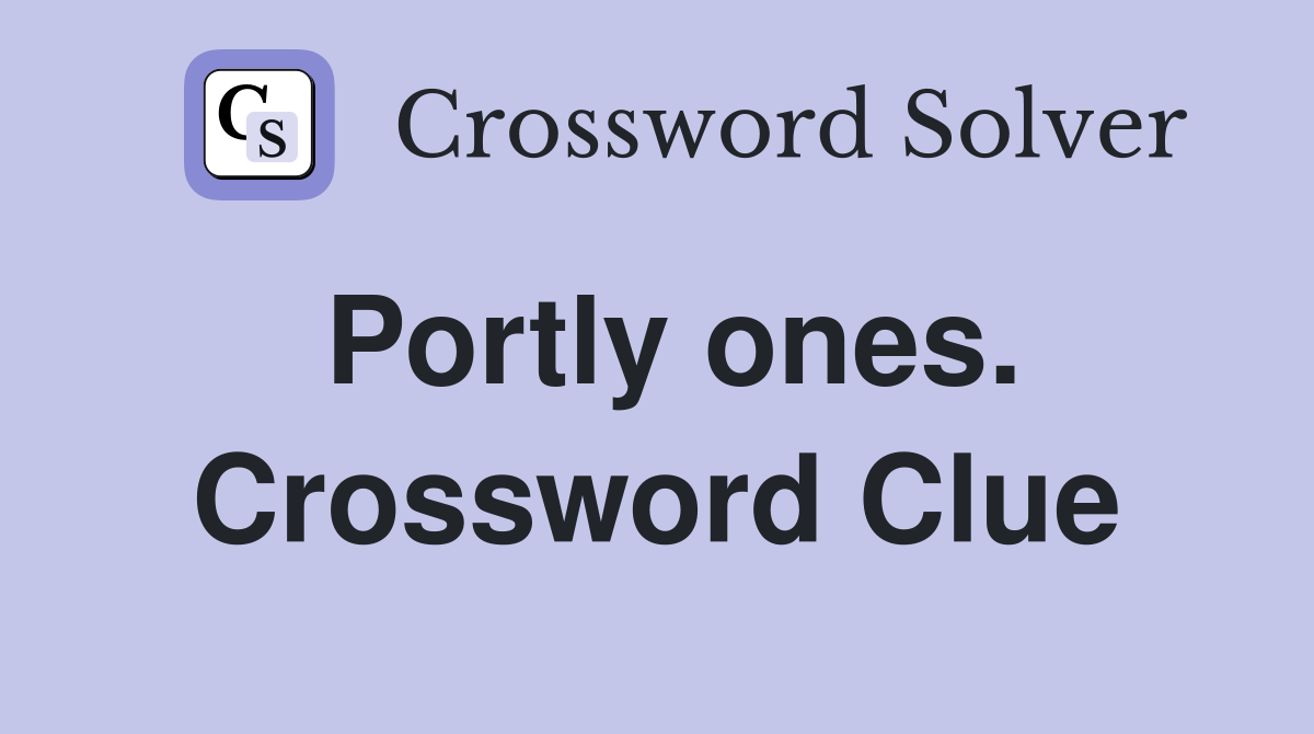 Portly ones. Crossword Clue