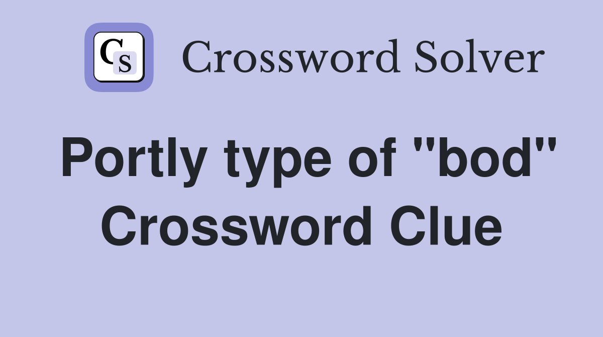 Portly type of "bod" Crossword Clue