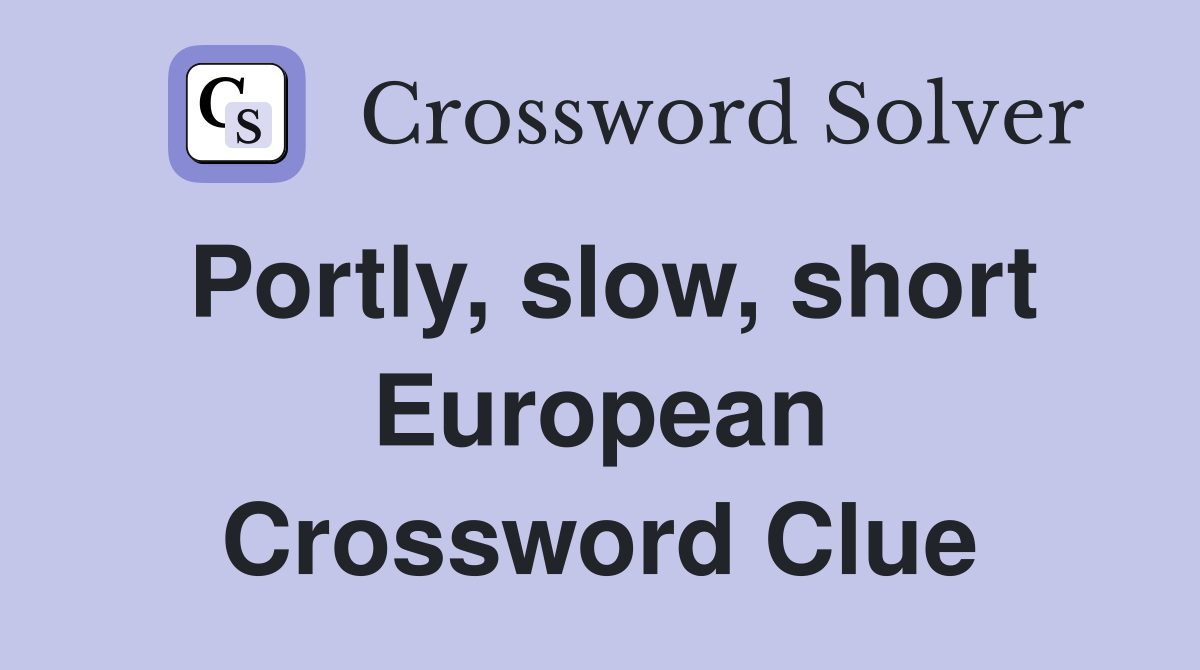 Portly, slow, short European Crossword Clue