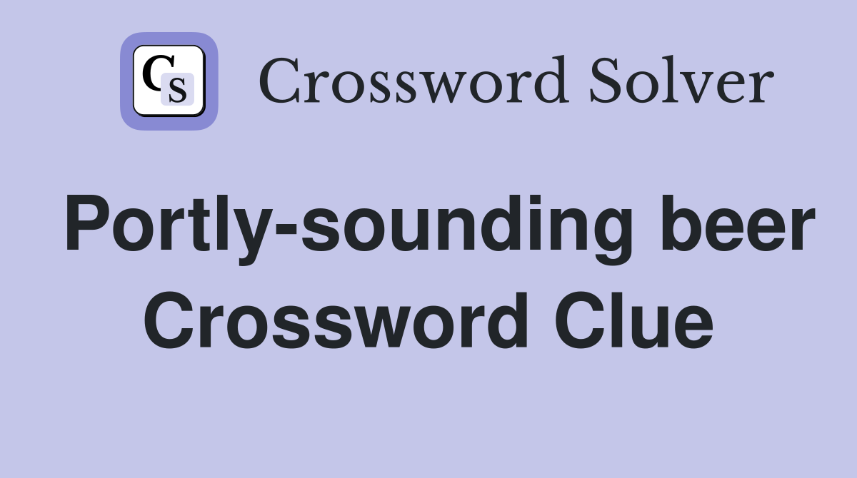Portly-sounding beer Crossword Clue