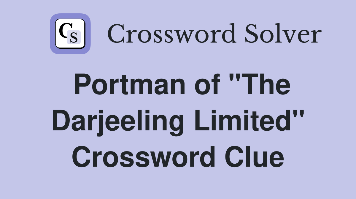 Portman of "The Darjeeling Limited" Crossword Clue