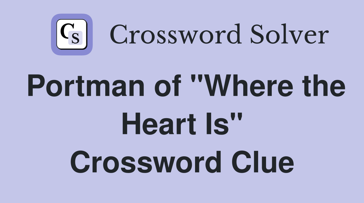 Portman of "Where the Heart Is" Crossword Clue