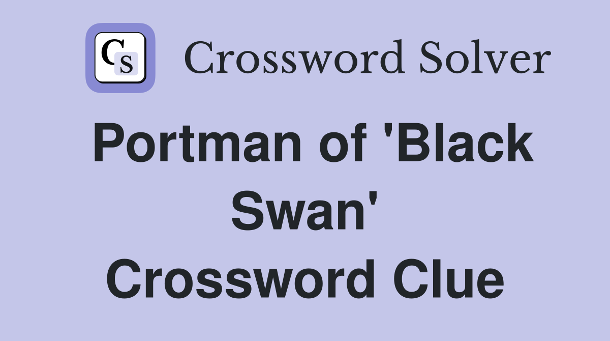 Portman of 'Black Swan' Crossword Clue
