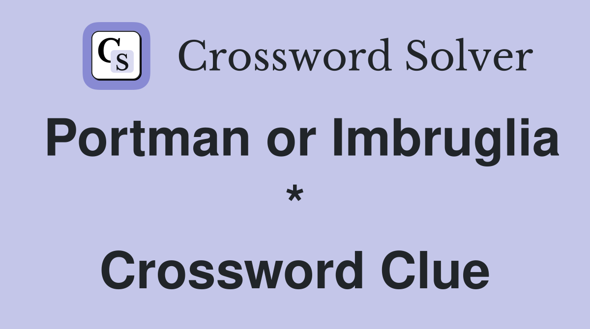 Portman or Imbruglia * Crossword Clue