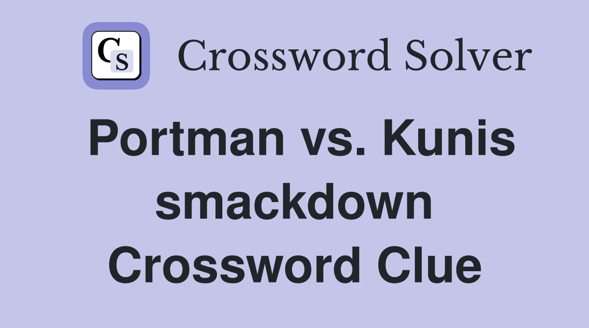 Portman vs. Kunis smackdown Crossword Clue