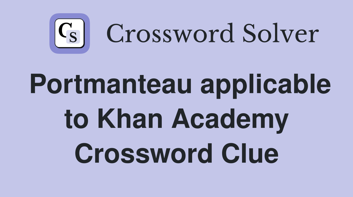 Portmanteau applicable to Khan Academy Crossword Clue