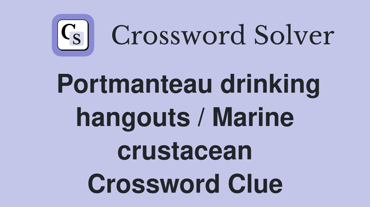 Portmanteau drinking hangouts / Marine crustacean Crossword Clue