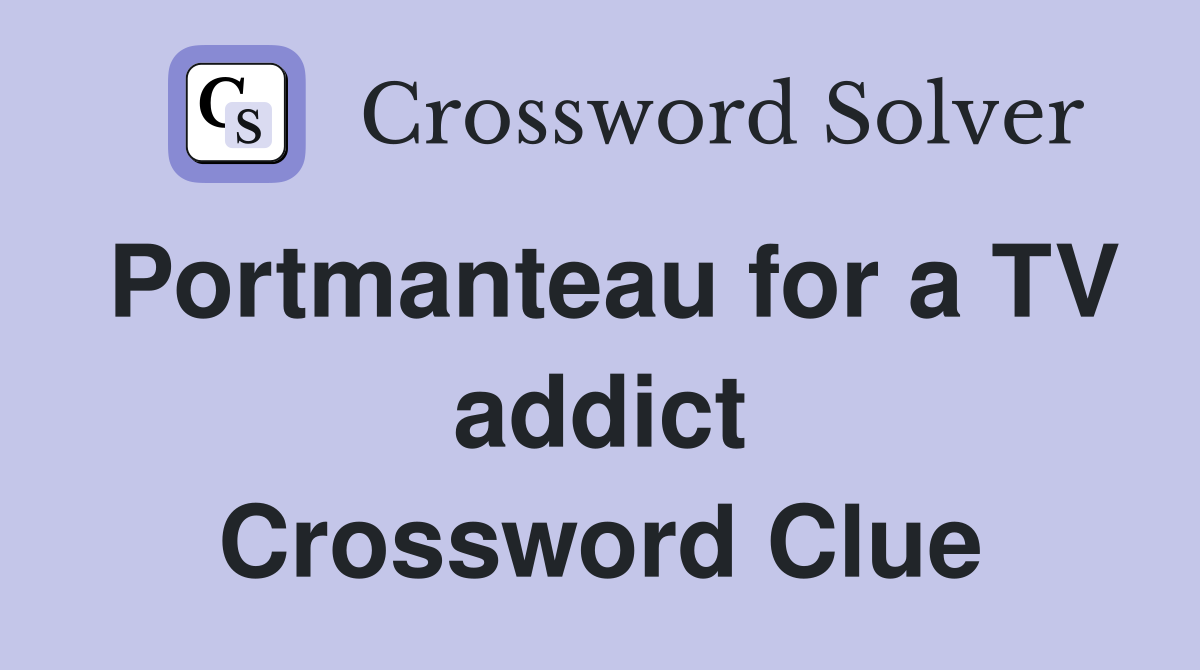 Portmanteau for a TV addict Crossword Clue