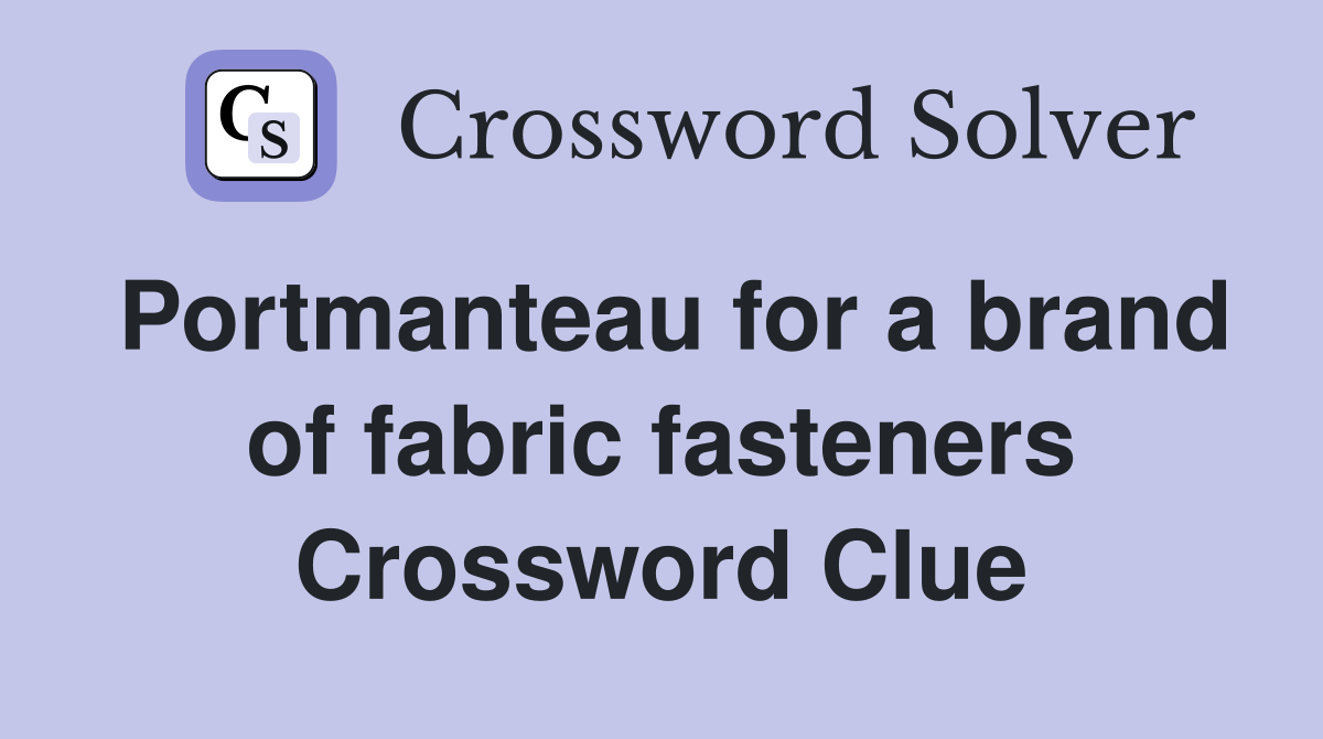 Portmanteau for a brand of fabric fasteners Crossword Clue