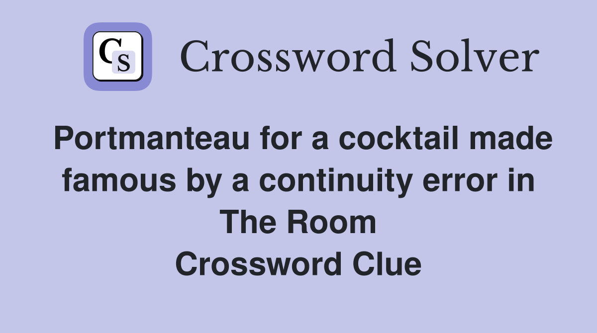 Portmanteau for a cocktail made famous by a continuity error in The Room Crossword Clue