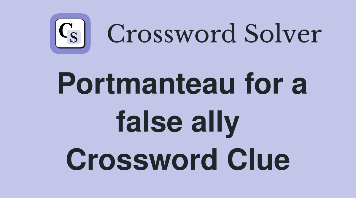 Portmanteau for a false ally Crossword Clue