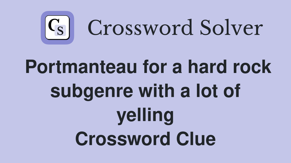 Portmanteau for a hard rock subgenre with a lot of yelling Crossword Clue