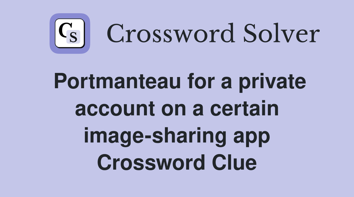 Portmanteau for a private account on a certain image sharing app