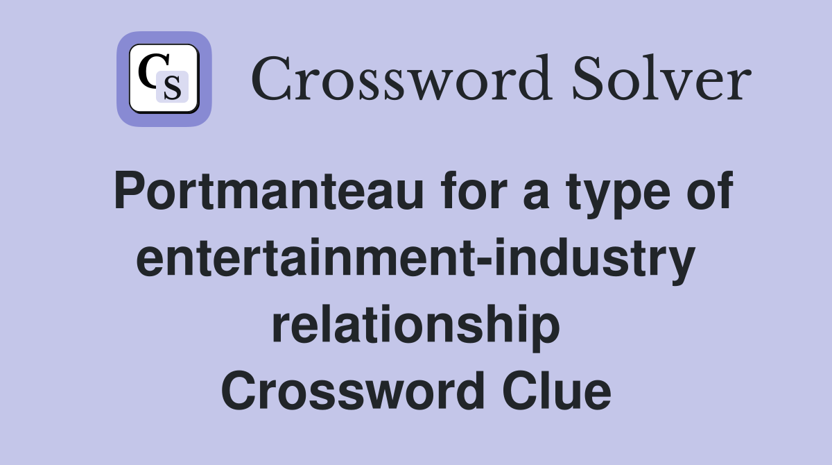 Portmanteau for a type of entertainment-industry relationship Crossword Clue