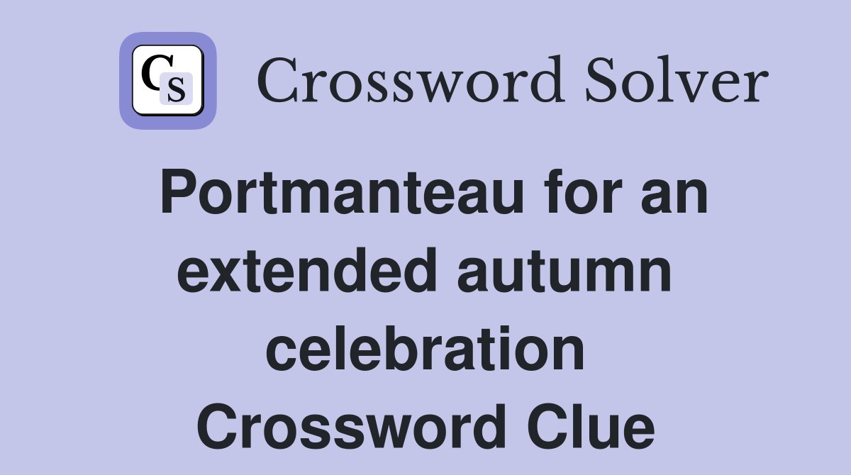 Portmanteau for an extended autumn celebration Crossword Clue