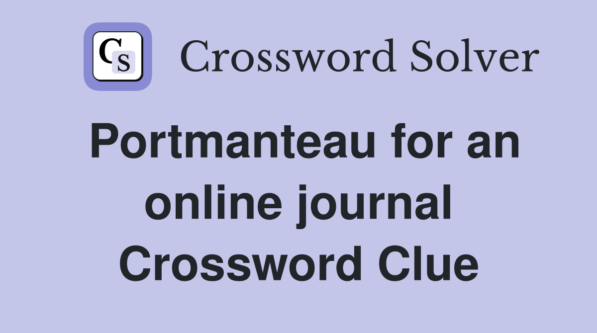 Portmanteau for an online journal Crossword Clue