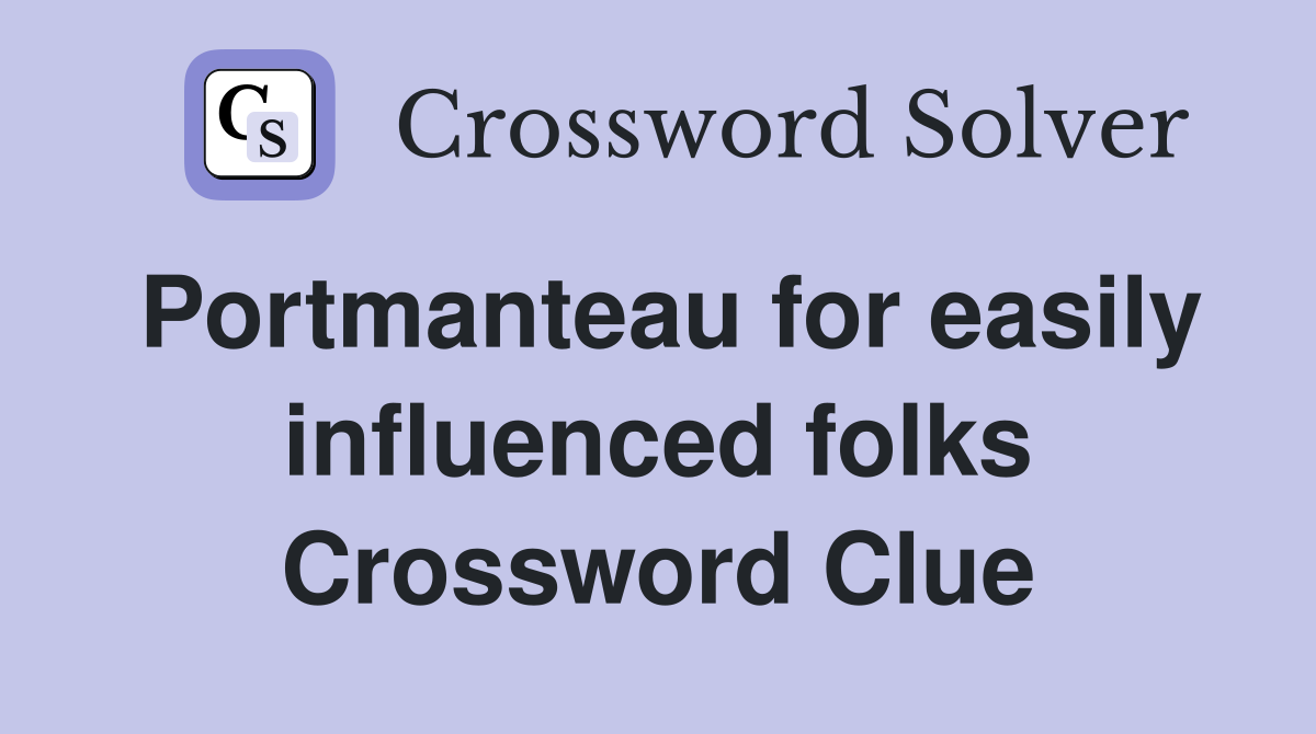 Portmanteau for easily influenced folks Crossword Clue