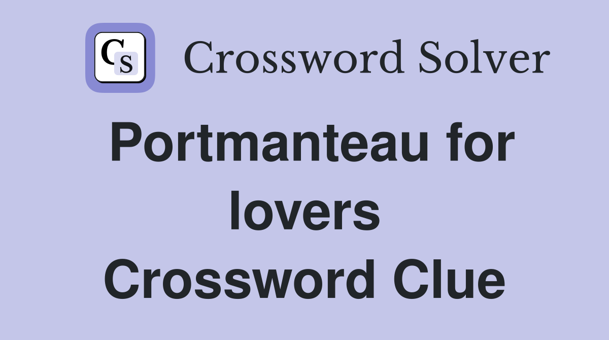 Portmanteau for lovers Crossword Clue