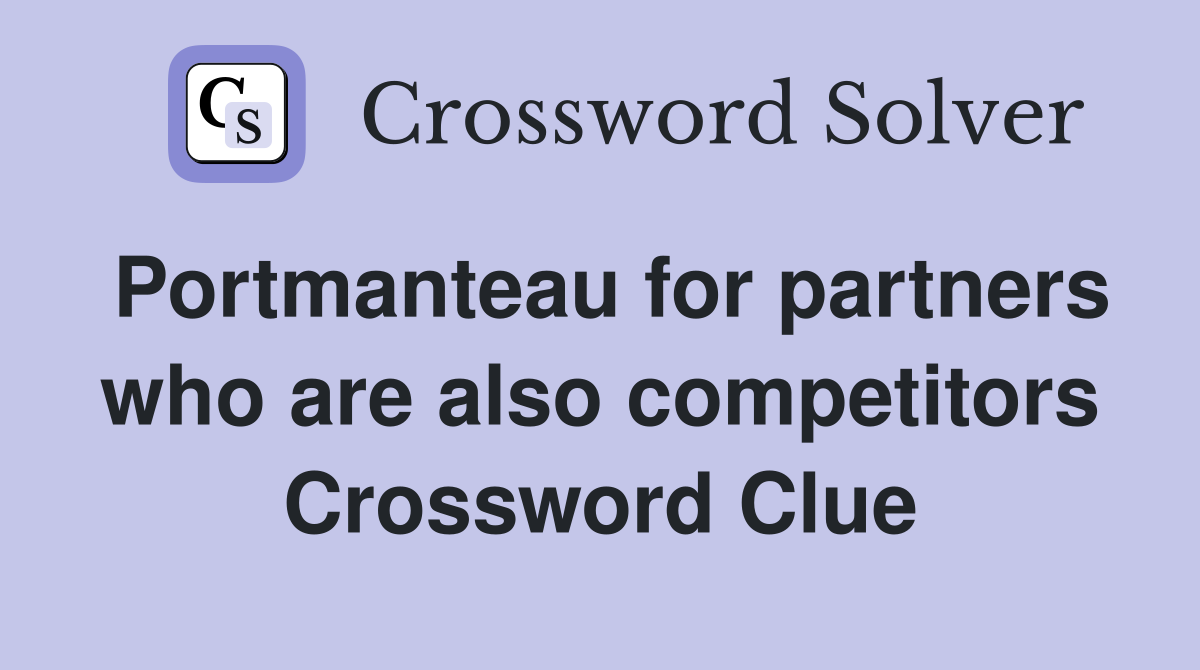 Portmanteau for partners who are also competitors Crossword Clue