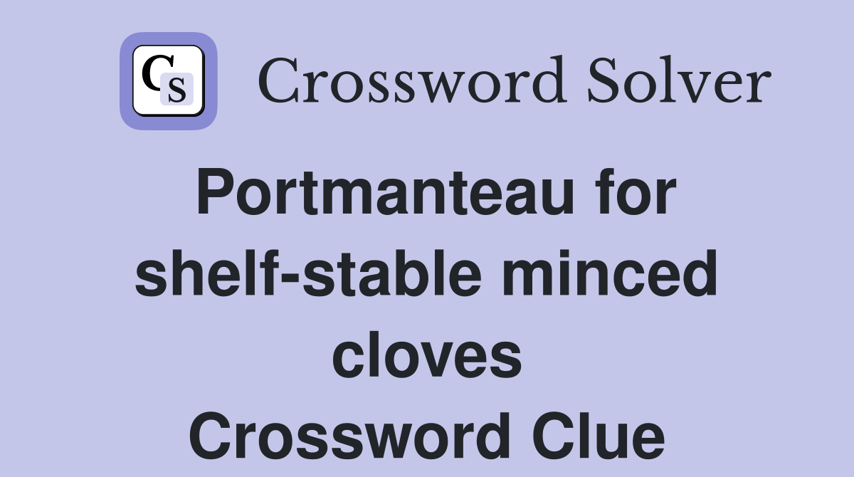 Portmanteau for shelf-stable minced cloves Crossword Clue