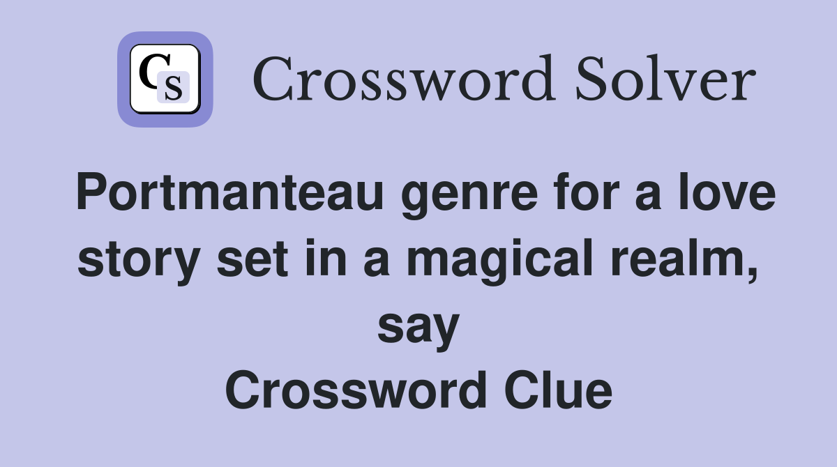 Portmanteau genre for a love story set in a magical realm, say Crossword Clue