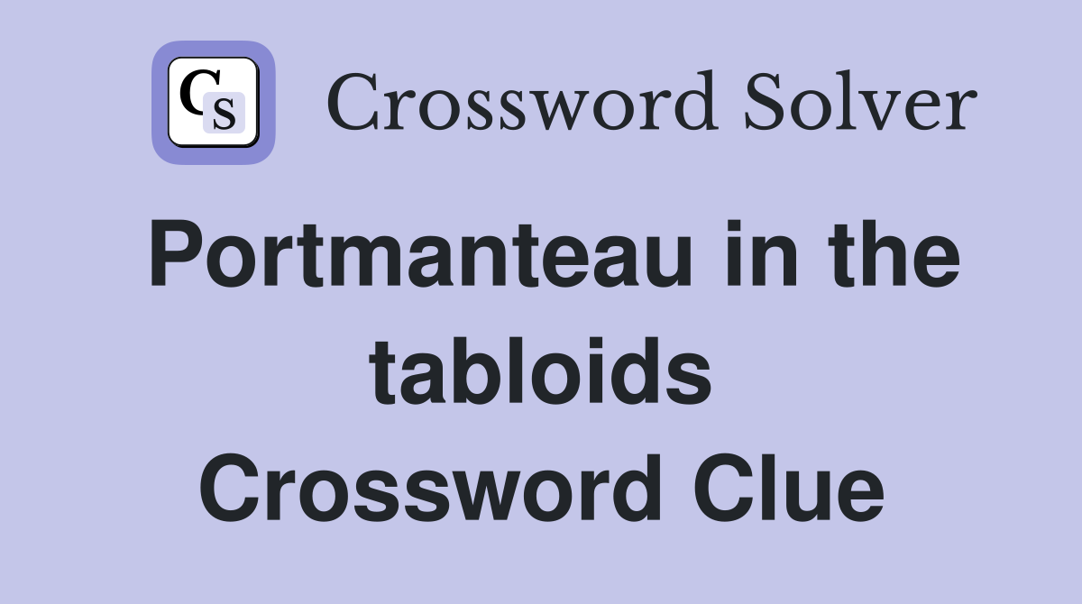 Portmanteau in the tabloids Crossword Clue
