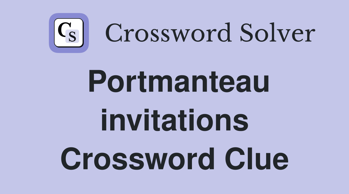 Portmanteau invitations Crossword Clue
