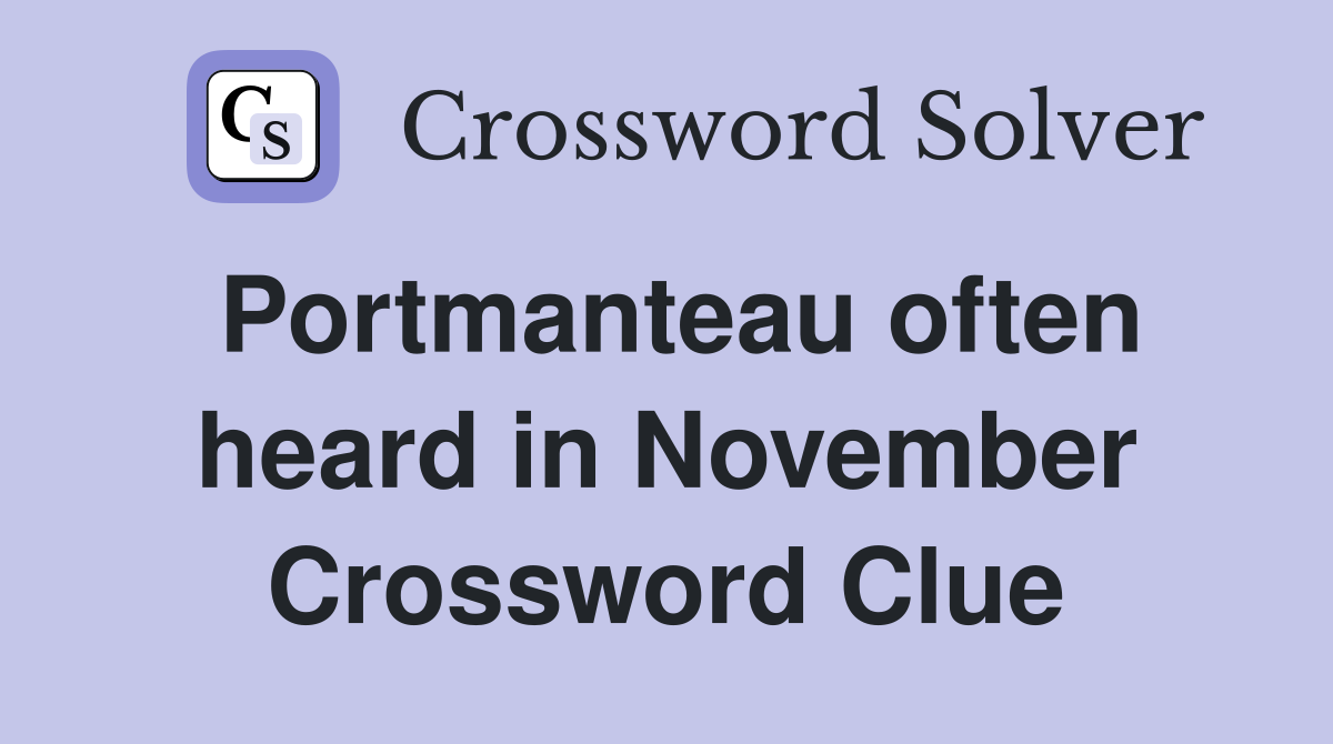 Portmanteau often heard in November Crossword Clue