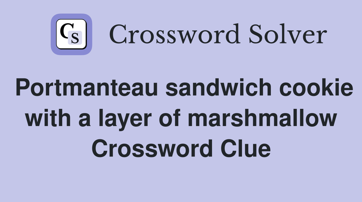Portmanteau sandwich cookie with a layer of marshmallow Crossword Clue