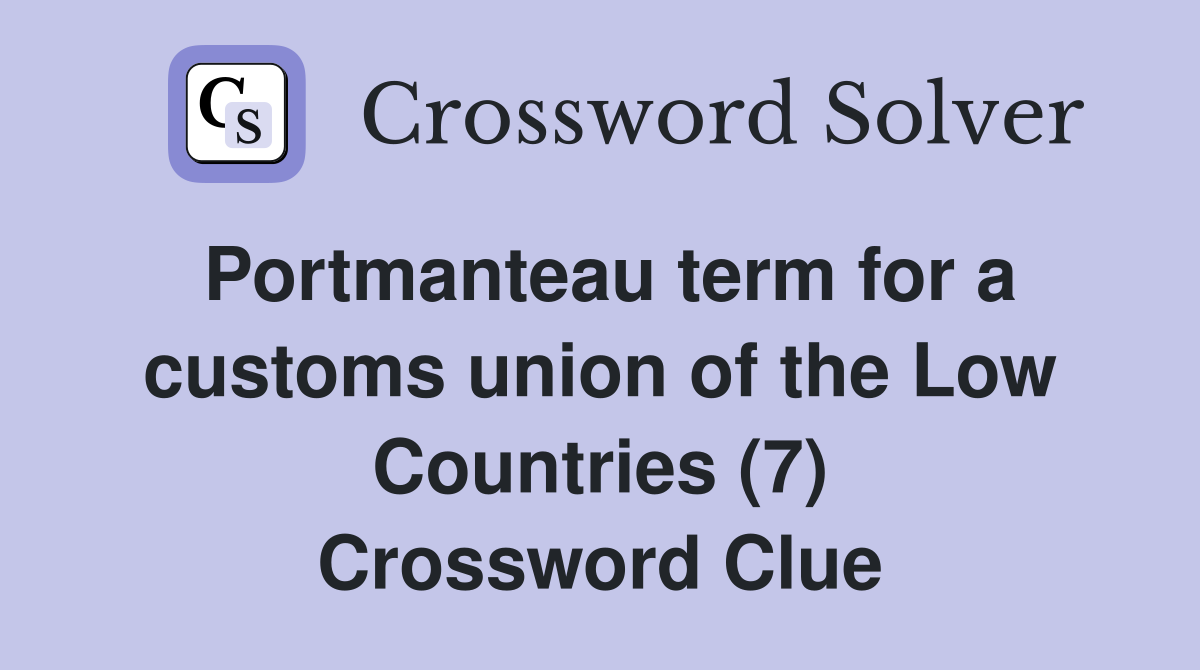 Portmanteau term for a customs union of the Low Countries (7) Crossword Clue