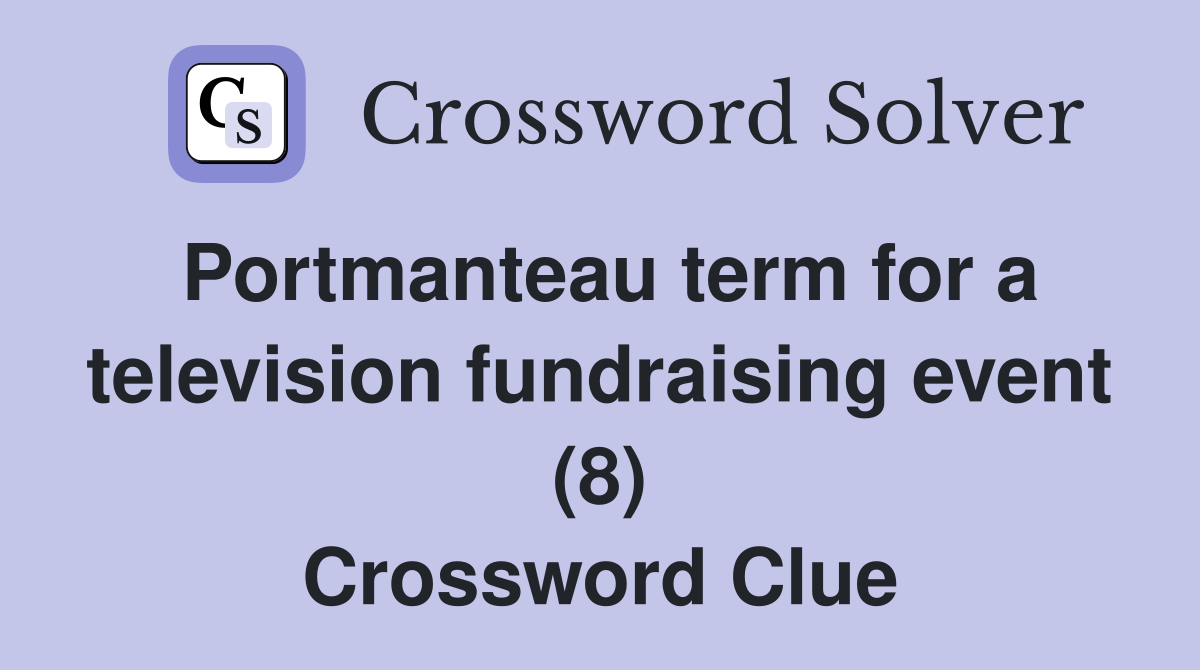 Portmanteau term for a television fundraising event (8) Crossword Clue