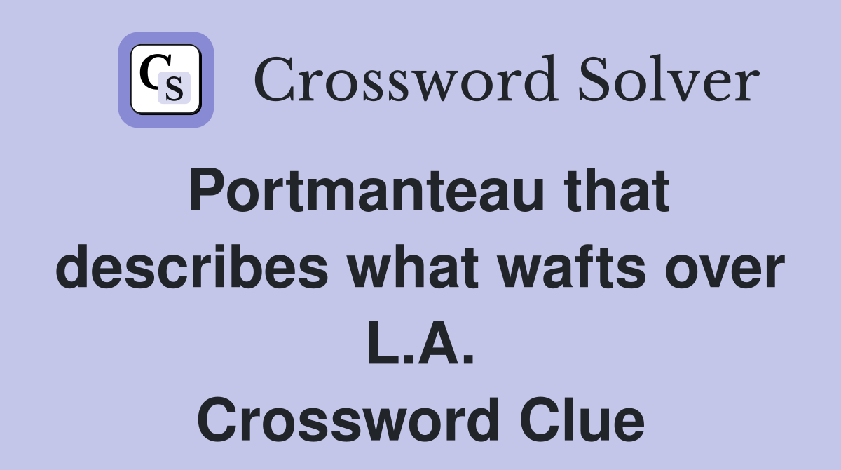 Portmanteau that describes what wafts over L.A. Crossword Clue