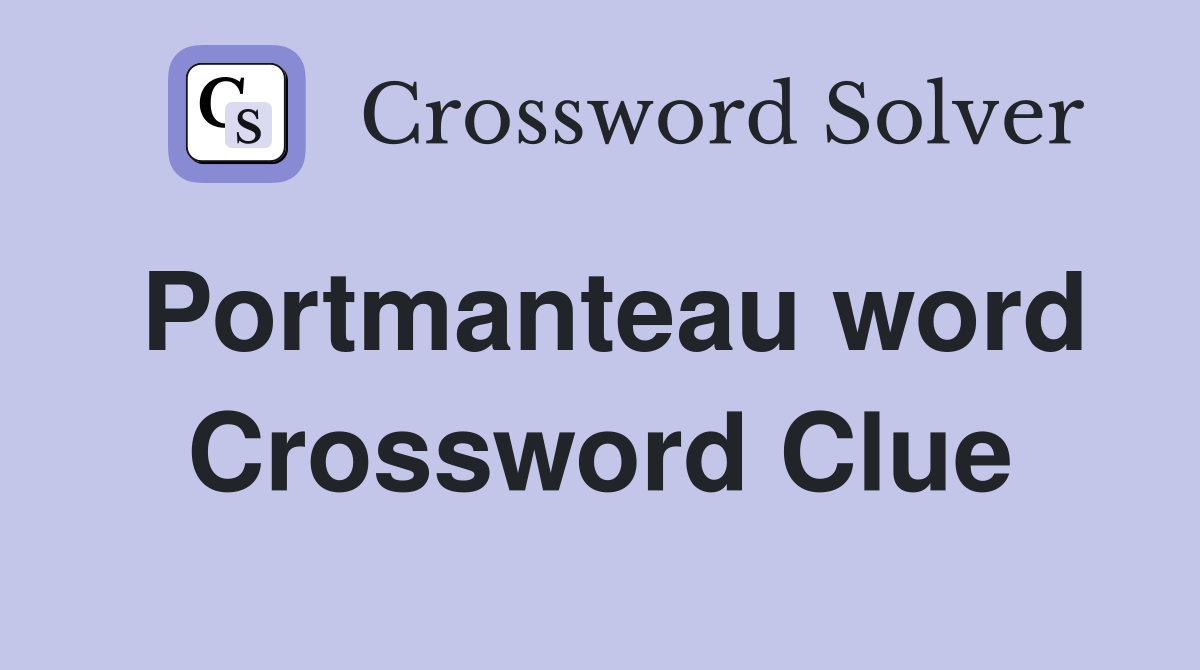 Portmanteau word Crossword Clue
