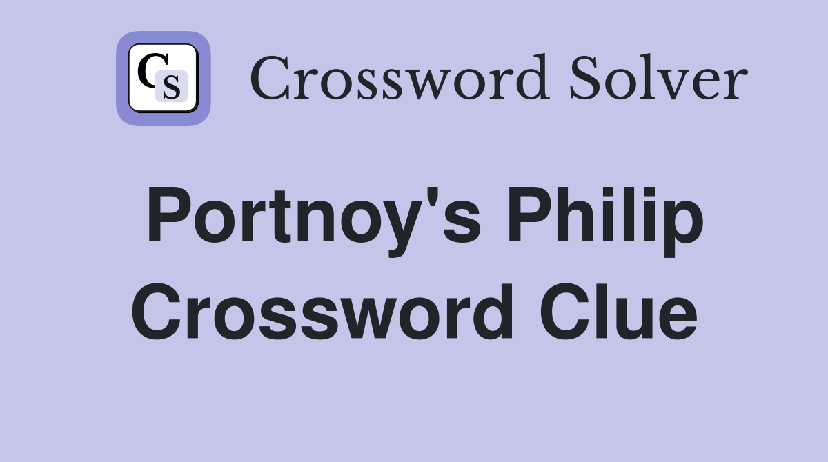 Portnoy's Philip Crossword Clue
