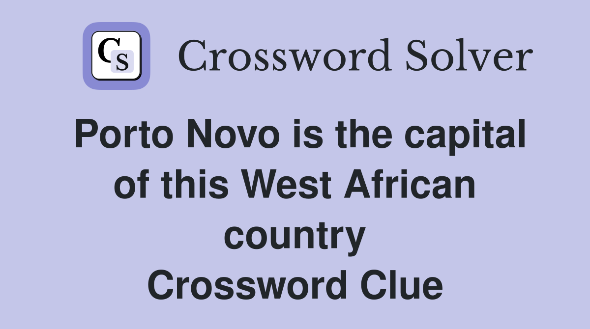 Porto Novo is the capital of this West African country Crossword Clue