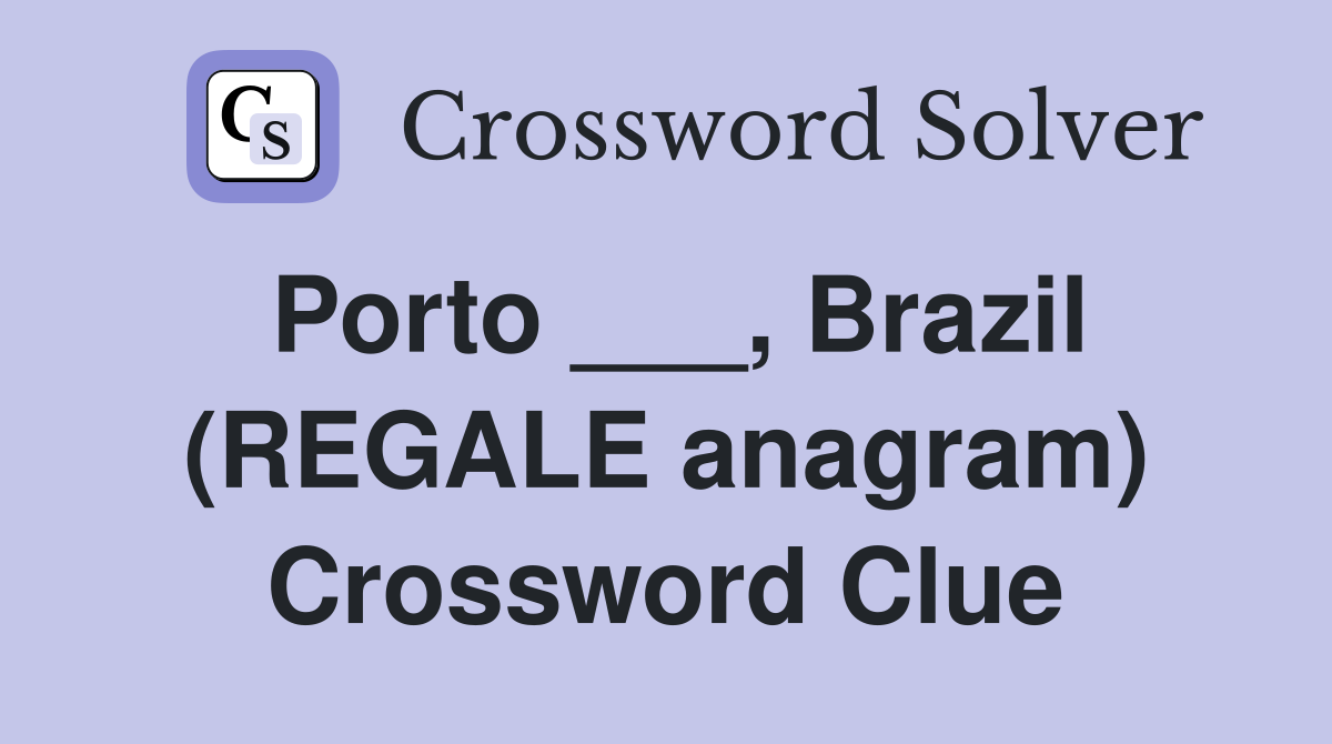 Porto ___, Brazil (REGALE anagram) Crossword Clue