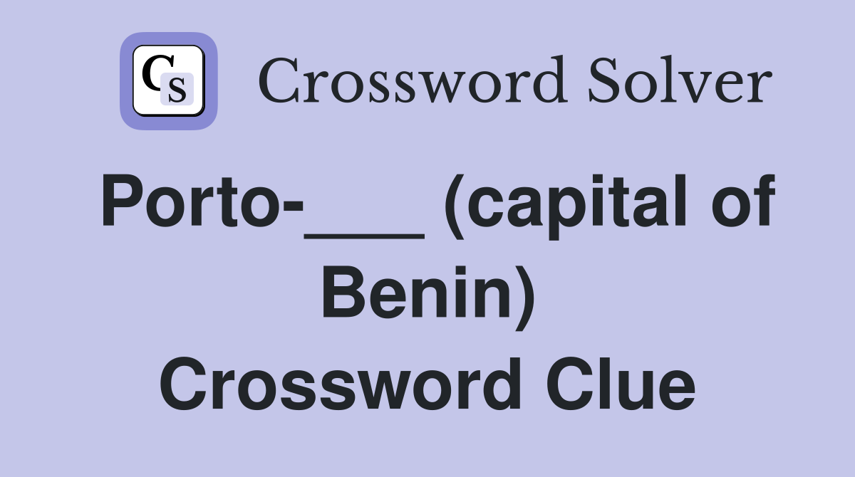Porto-___ (capital of Benin) Crossword Clue