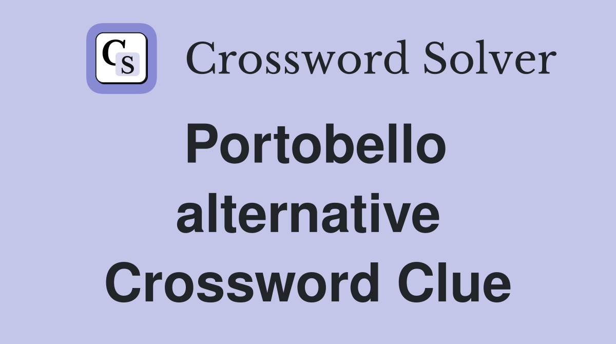 Portobello alternative Crossword Clue