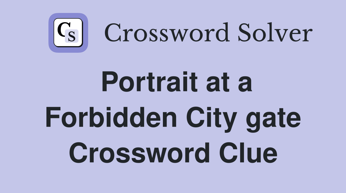 Portrait at a Forbidden City gate Crossword Clue