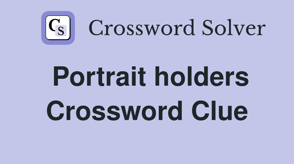 Portrait holders Crossword Clue