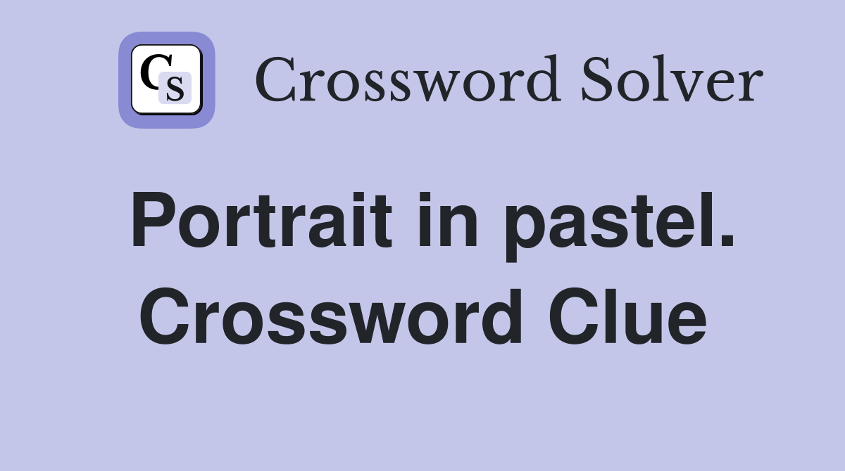 Portrait in pastel. Crossword Clue