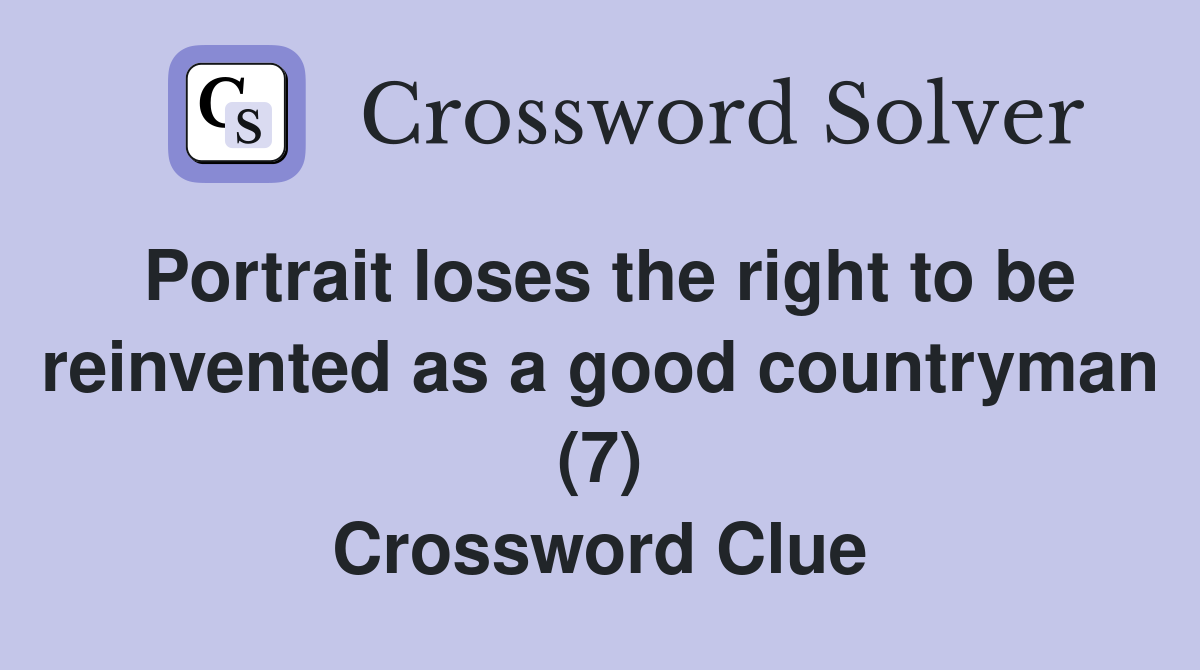 Portrait loses the right to be reinvented as a good countryman (7) Crossword Clue