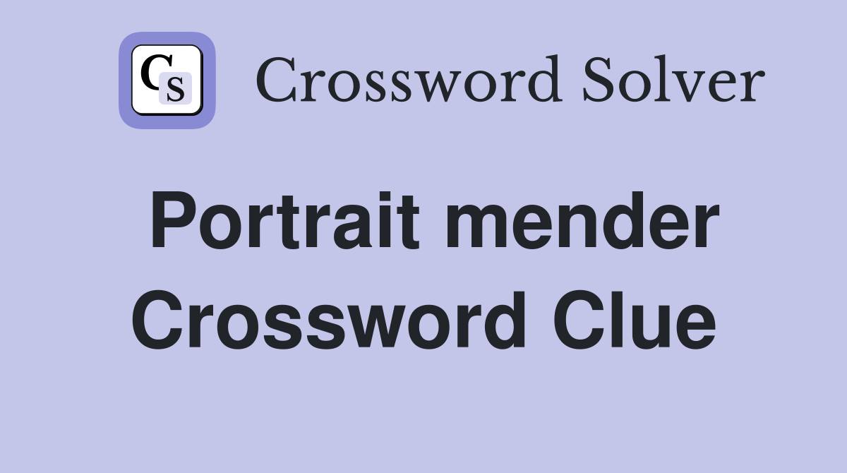 Portrait mender Crossword Clue