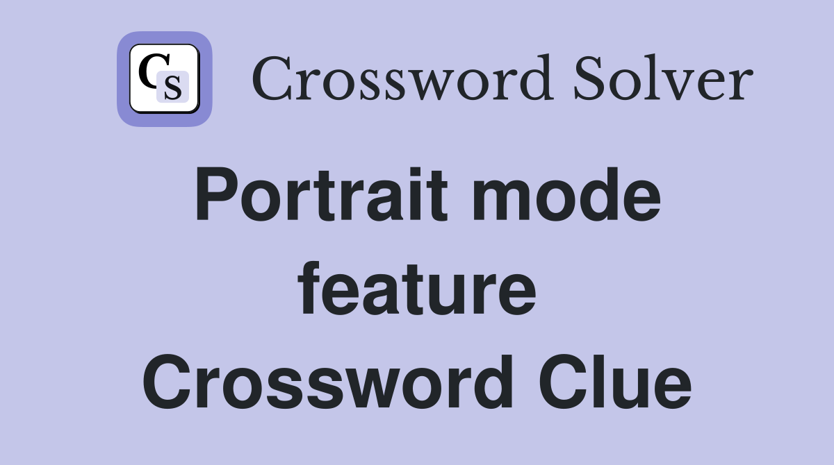 Portrait mode feature Crossword Clue