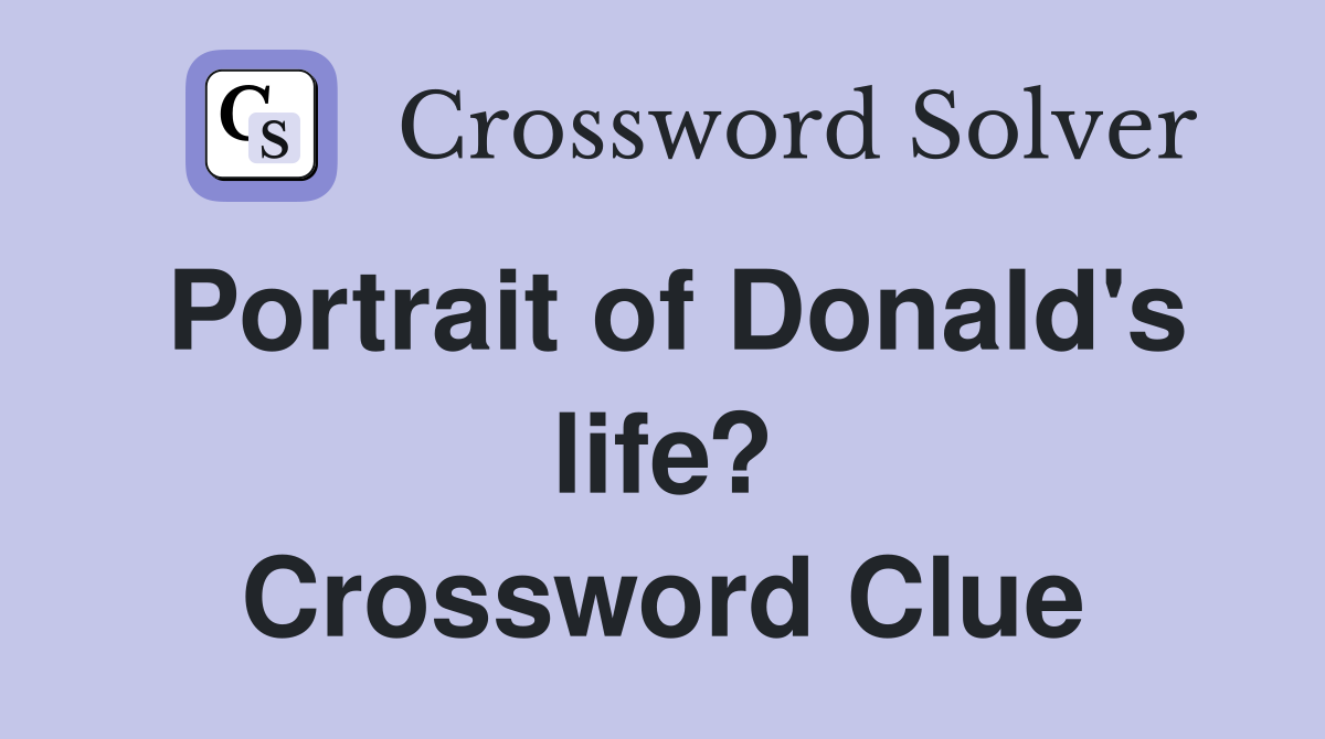 Portrait of Donald's life? Crossword Clue