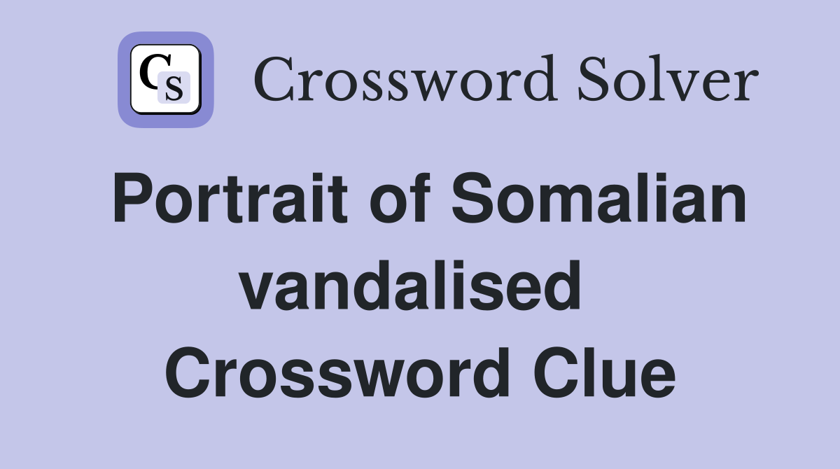 Portrait of Somalian vandalised  Crossword Clue