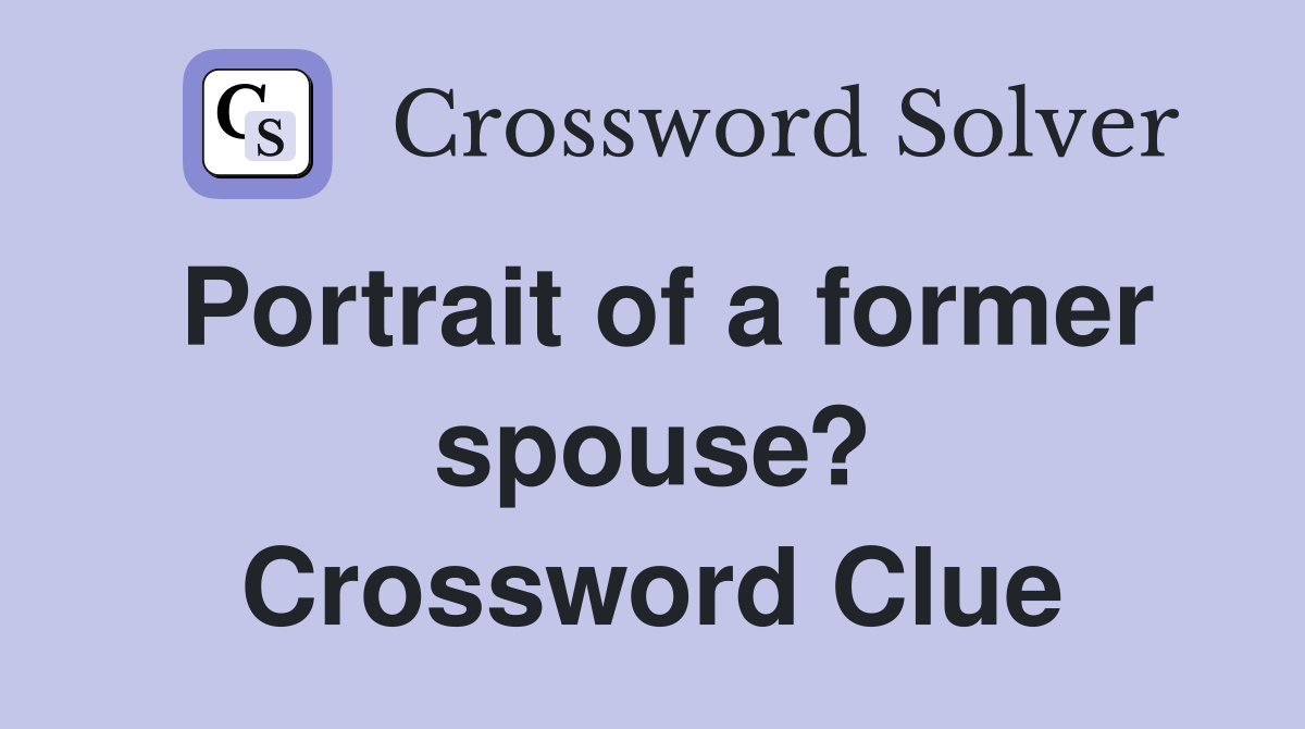 Portrait of a former spouse? Crossword Clue