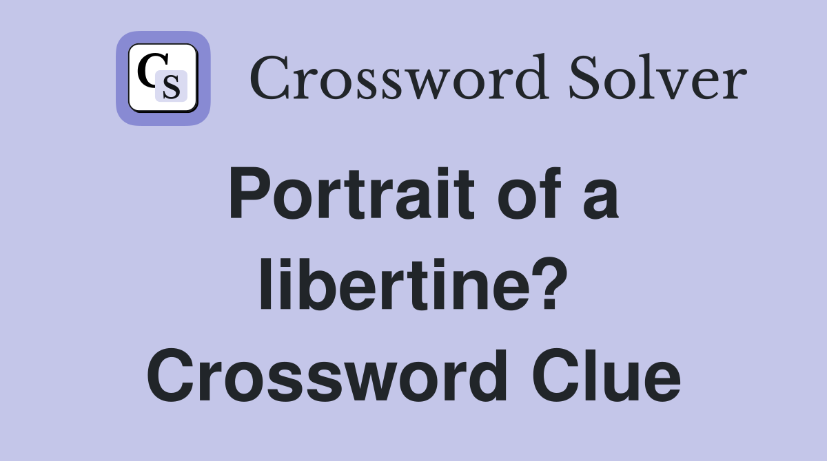 Portrait of a libertine? Crossword Clue