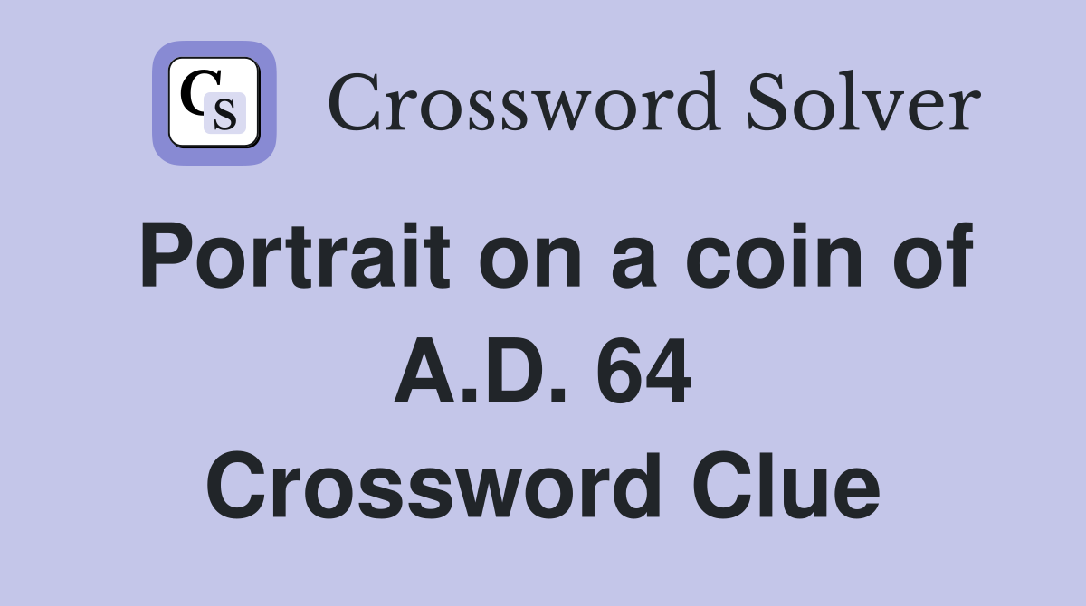 Portrait on a coin of A.D. 64 Crossword Clue