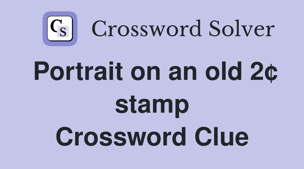 Portrait on an old 2¢ stamp Crossword Clue